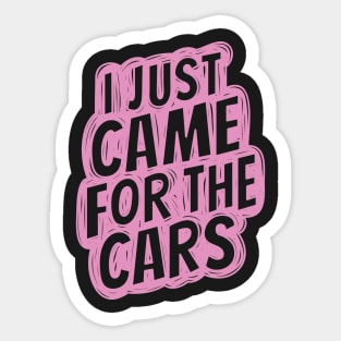 I just came for the cars 4 Sticker